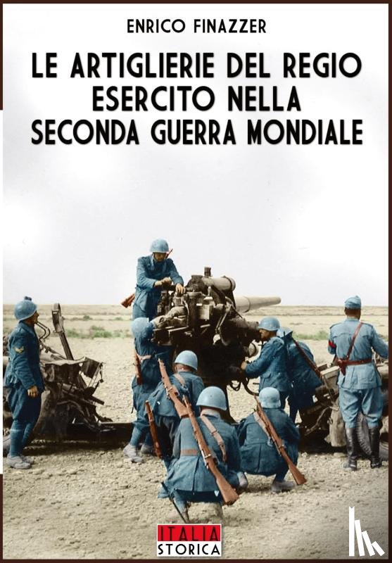 Finazzer, Enrico - Le Artiglierie del regio esercito nella seconda guerra mondiale