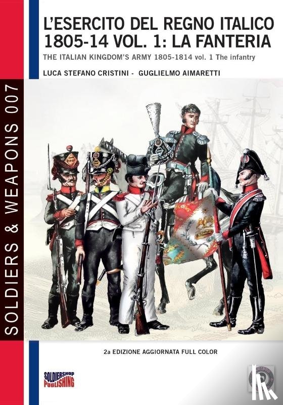 Cristini, Luca Stefano - L'esercito del Regno Italico 1805-14 vol. 1