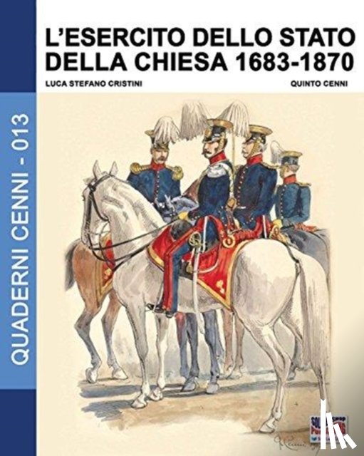 Cristini, Luca Stefano - L'esercito dello stato della Chiesa 1683-1870