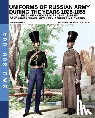Viskovatov, Aleksandr Vasilevich - Uniforms of Russian Army during the years 1825-1855. Vol. 4: Gendrames, Train, Artillery, Sappers & Pioneers