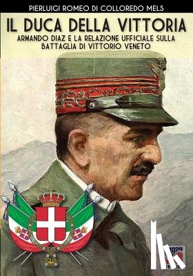 Romeo Di Colloredo Mels, Pierluigi - Il Duca della Vittoria