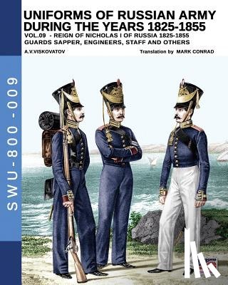 Conrad, Mark - Uniforms of Russian army during the years 1825-1855 vol. 9: Guards sapper, engineers, staff and others