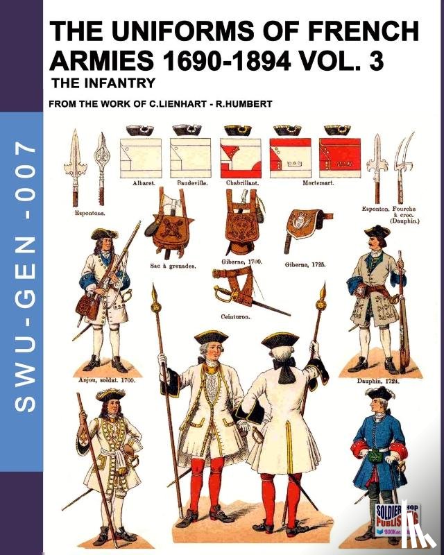 Lienhart, Constance, Humbert, Rene - The uniforms of French armies 1690-1894 - Vol. 3