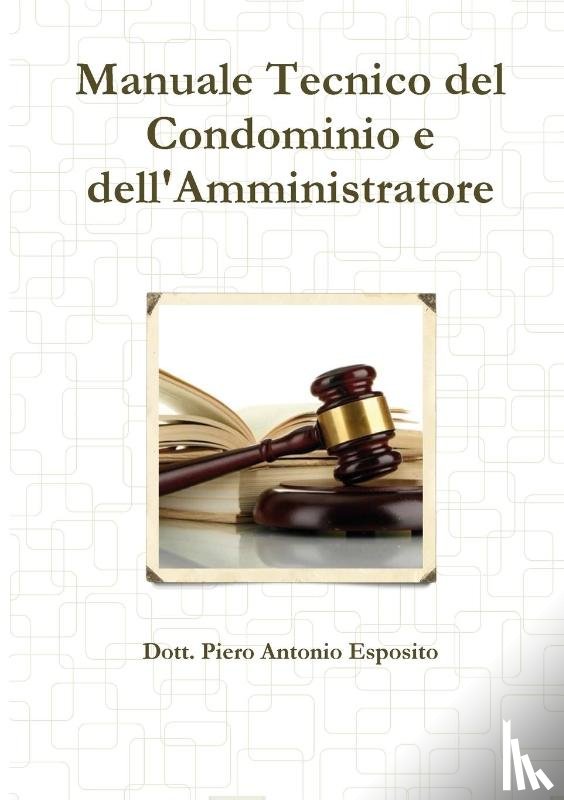 Esposito, Piero Antonio - Manuale Tecnico del Condominio e dell'Amministratore