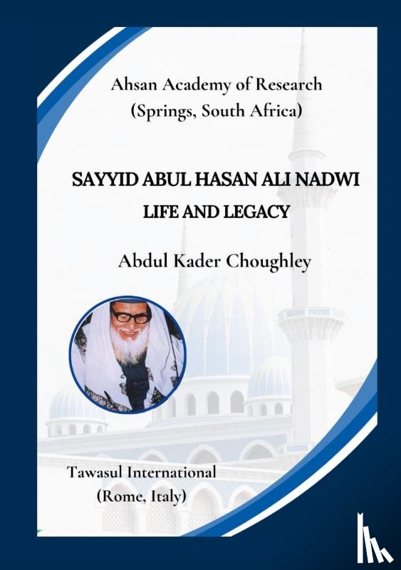 Choughley, Abdul Kader - Sayyid Abul Hasan Ali Nadwi, Life and Legacy