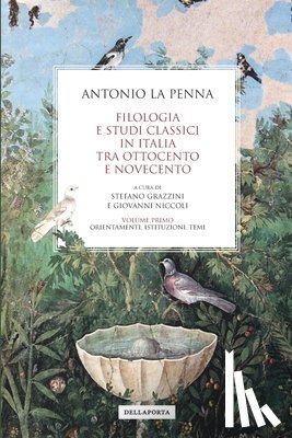 Grazzini, Stefano - Filologia e studi classici in Italia tra Ottocento e Novecento: Volume primo: Orientamenti, istituzioni, temi