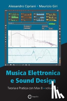Cipriani, Alessandro, Giri, Maurizio - Musica Elettronica e Sound Design - Teoria e Pratica con Max 8 - Volume 1 (Quarta Edizione)