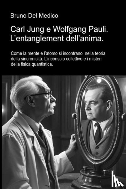 Del Medico, Bruno - Carl Jung e Wolfgang Pauli. L'entanglement dell'anima