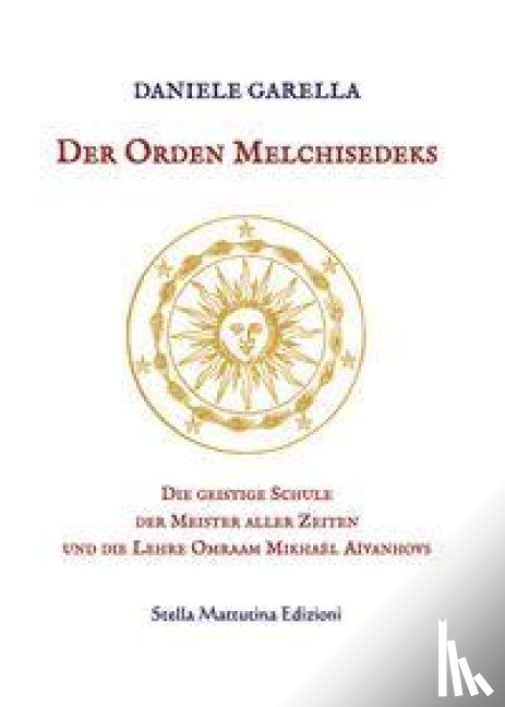 Garella, Daniele - Der Orden Melchisedeks. Die geistige Schule der Meister aller Zeiten und die Lehre Omraam Mikhaël Aïvanhovs