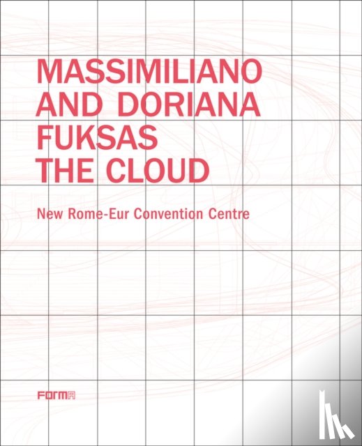 Giovannini, Joseph - Massimiliano and Doriana Fuksas: The Cloud