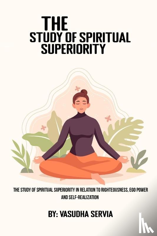 Servia, Vasudha - The study of spiritual superiority in relation to righteousness, ego power, and self-realization