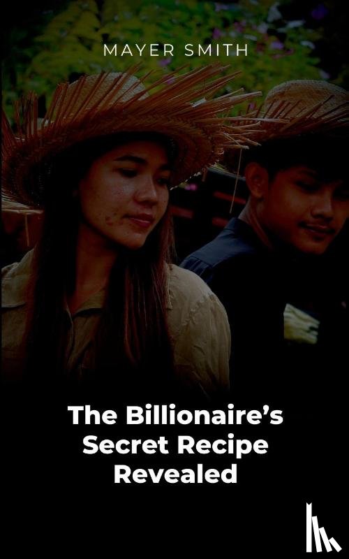 Smith, Mayer - The Billionaire's Secret Recipe Revealed
