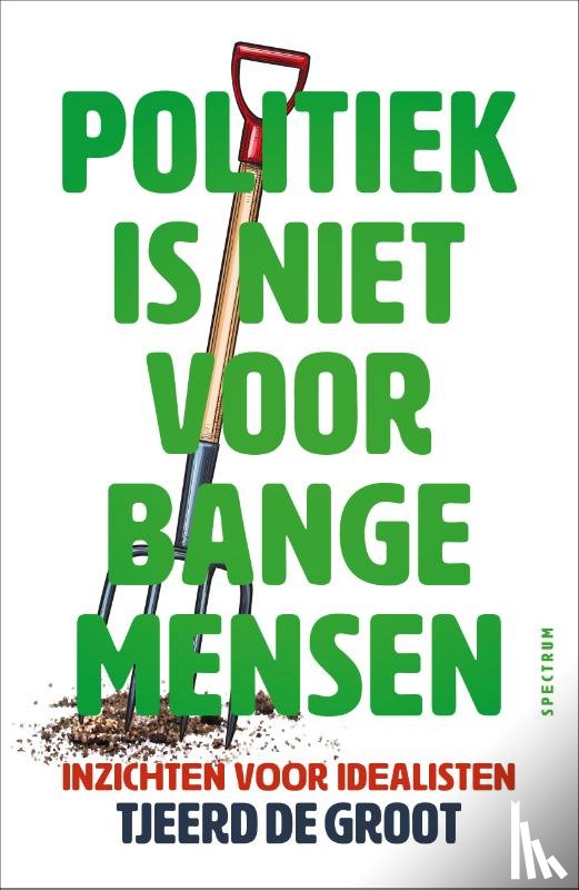 Groot, Tjeerd de - Politiek is niet voor bange mensen