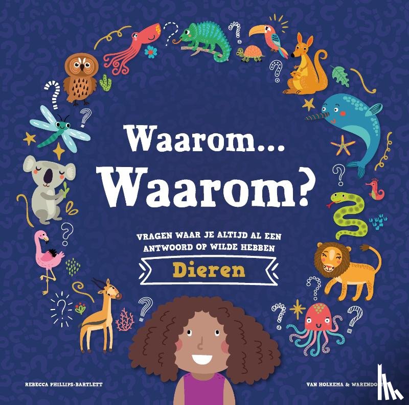 Phillips-Bartlett, Rebecca - Waarom… Waarom? Vragen waar je altijd al een antwoord op wilde hebben - Dieren