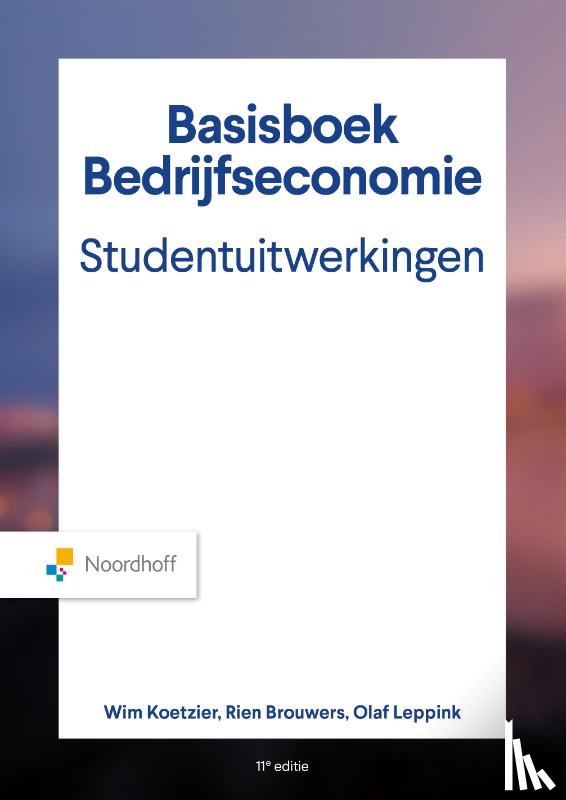 Koetzier, Wim, Brouwers, Rien, Leppink, Olaf - Basisboek Bedrijfseconomie, Studentenuitwerkingen