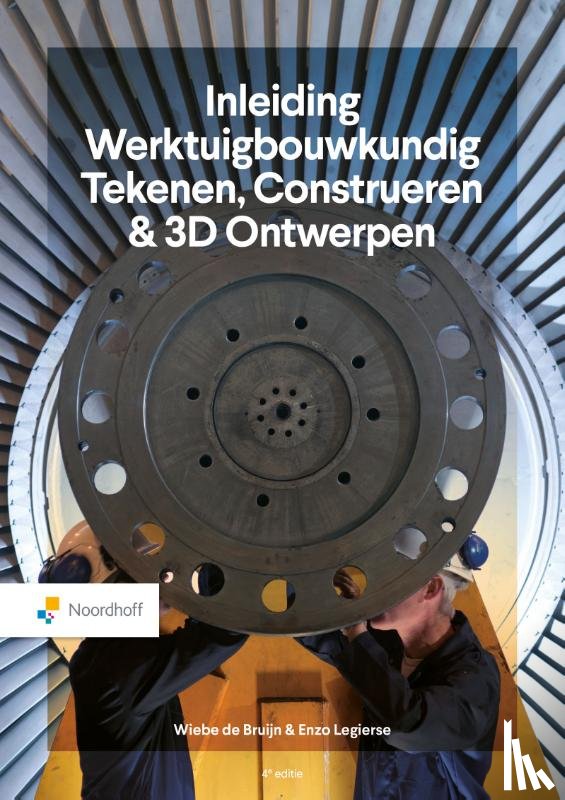 Bruijn, Wiebe de, Legierse, Enzo - Inleiding Werktuigbouwkundig Tekenen, Construeren & 3D Ontwerpen - 4e editie