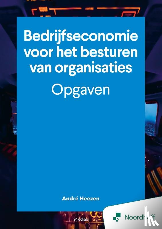 Heezen, André - Bedrijfseconomie voor het besturen van organisaties - opgaven - 9e editie