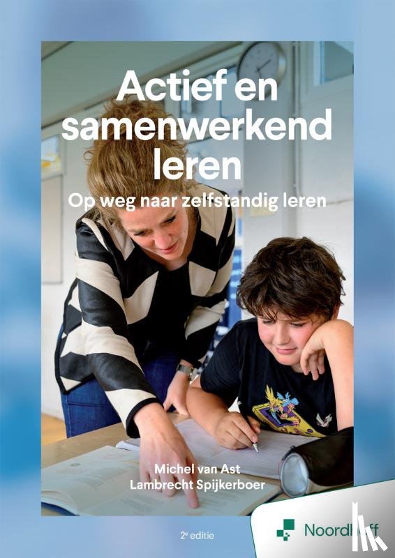 Ast, Michel van, Spijkerboer, Lambrecht, Loor, Otto de - Actief en samenwerkend leren - 2e editie