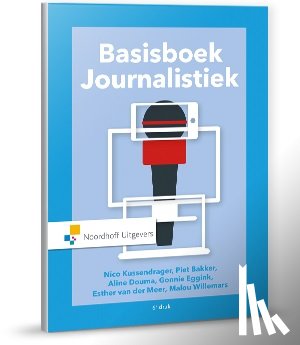 Bakker, Piet, Douma, Aline, Eggink, Gonnie, Kussendrager, Nico, Meer, Esther van der, Willemars, Malou - Basisboek Journalistiek