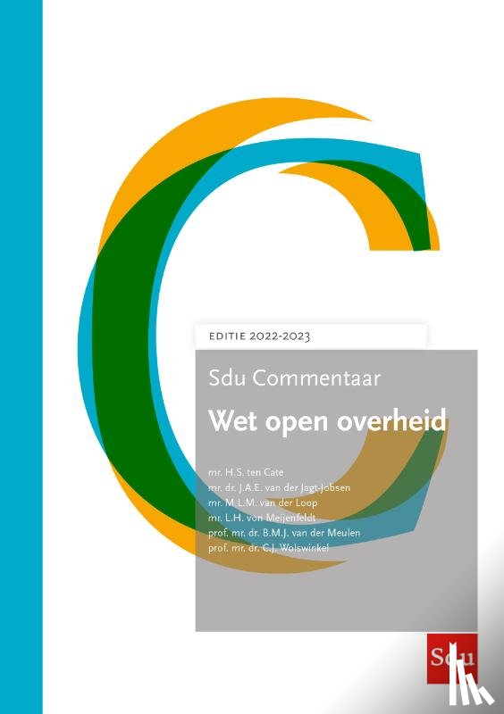 Cate, H.S. ten, Jagt-Jobsen, J.A.E. van der, Loop, M.L.M. van der, Meijenfeldt, L.H. von, Meulen, B.M.J. van der, Wolswinkel, C.J. - Sdu Commentaar Wet open overheid. Editie 2022-2023