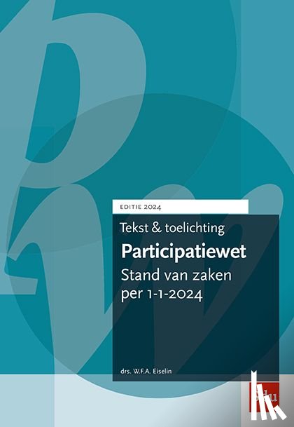 Eiselin, W.F.A. - Tekst en Toelichting Participatiewet | Editie 2024