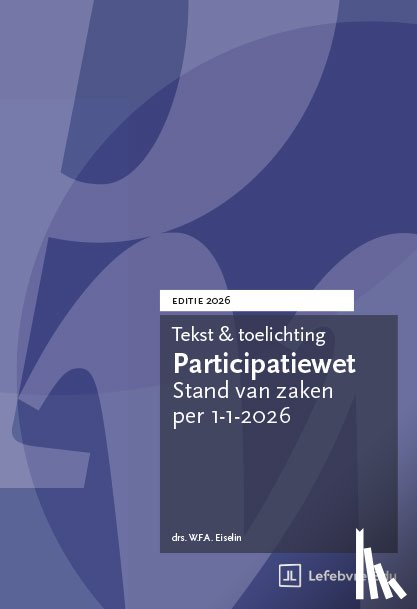Eiselin, Drs.W.F.A. - Tekst en Toelichting Participatiewet | Editie 2026