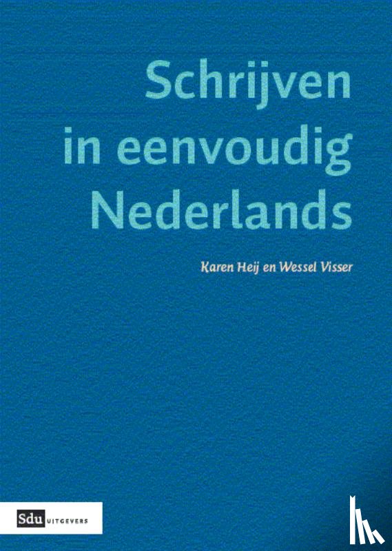 Heij, K., Visser, W. - Schrijven in eenvoudig Nederlands