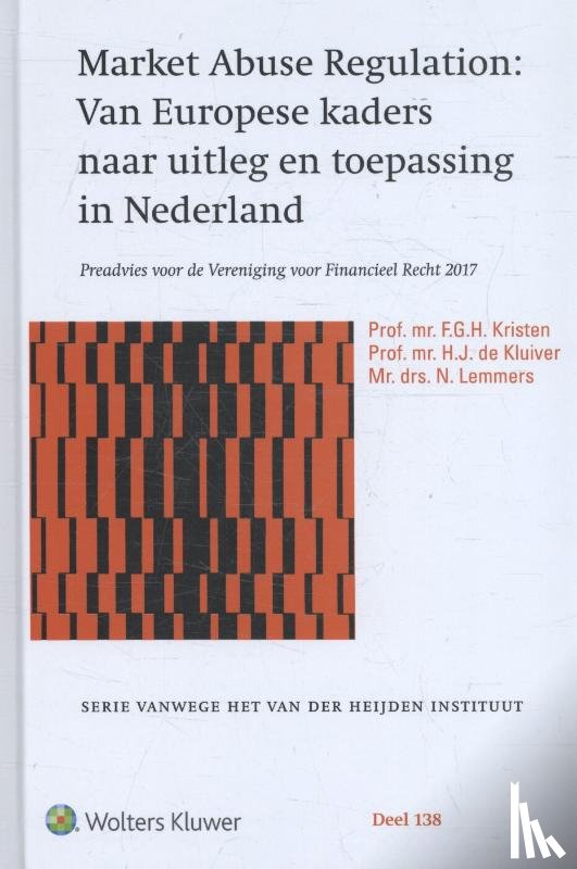 Kristen, F.G.H., Kluiver, H.J. de, Lemmens, N. - Market Abuse Regulation: Van Europese kaders naar uitleg en toepassing in Ned.