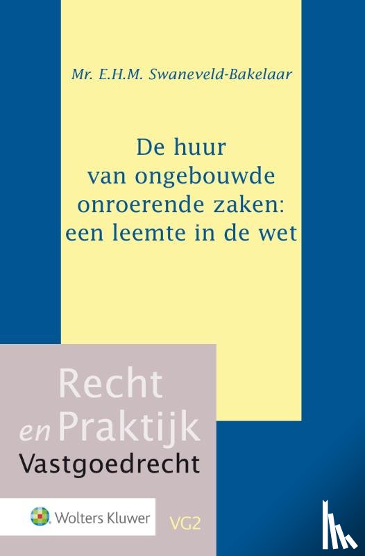 Swaneveld-Bakelaar, E.H.M. - De huur van ongebouwde onroerende zaken: een leemte in de wet