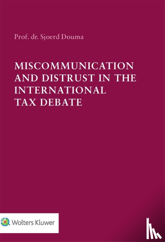Douma, S.C.W. - Miscommunication and Distrust in the International Tax Debate