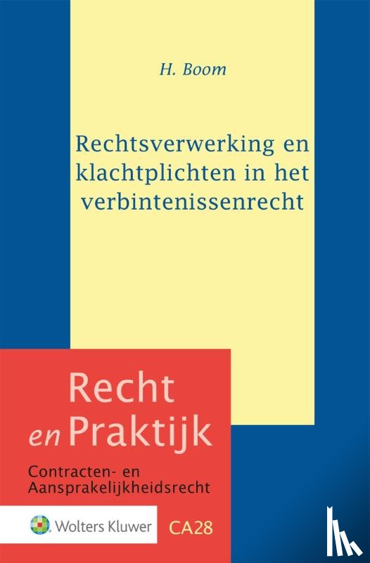 Boom, H. - Rechtsverwerking en klachtplichten in het verbintenissenrecht
