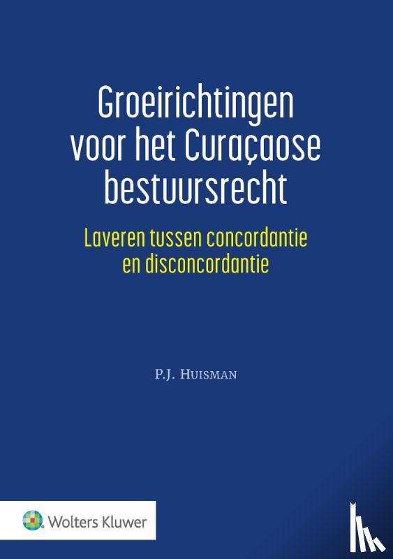 Huisman, P.J. - Groeirichtingen voor het Curaçaose bestuursrecht