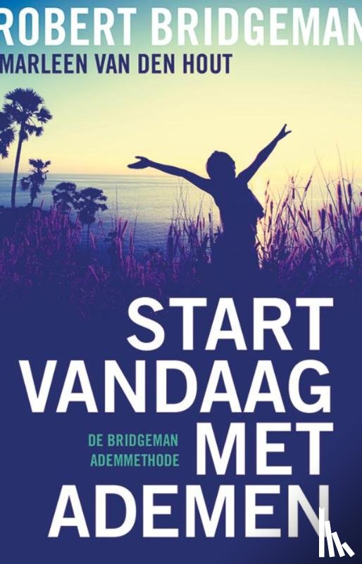 Bridgeman, Robert, Hout, Marleen van den - Start vandaag met ademen
