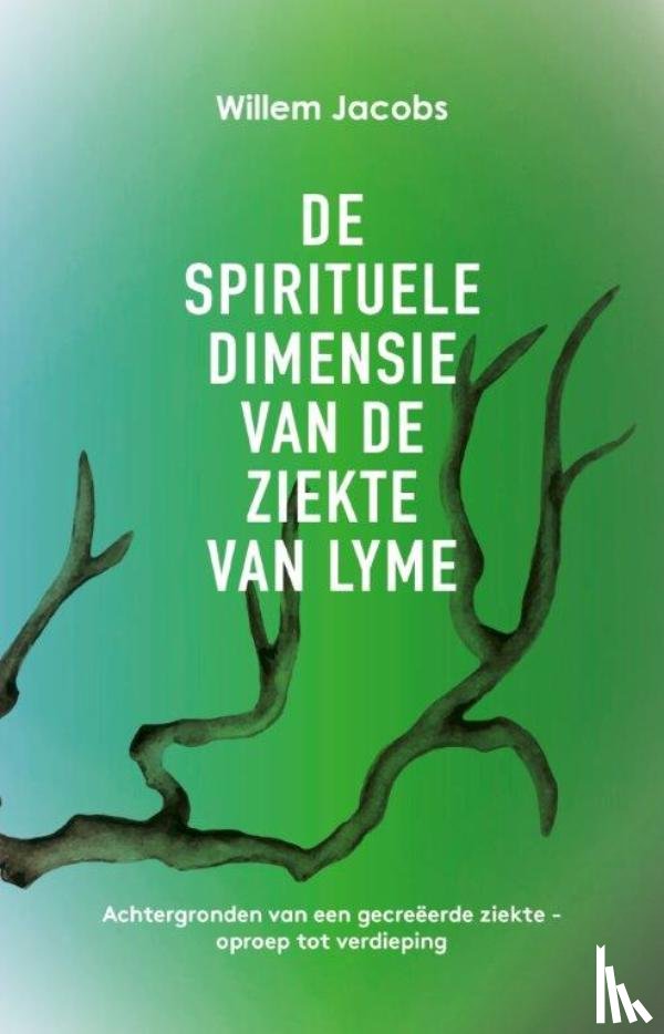 Jacobs, Willem - De spirituele dimensie van de ziekte van Lyme