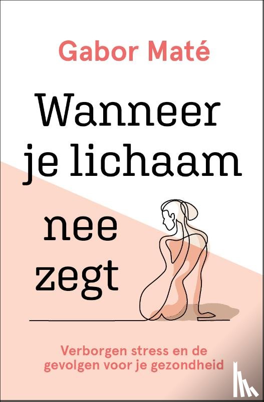 Maté, Gabor - Wanneer je lichaam nee zegt