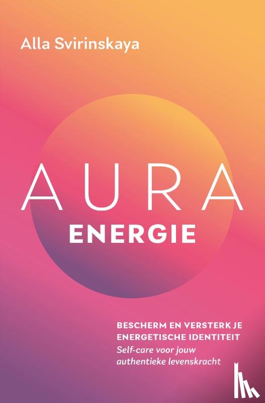 Svirinskaya, Alla - Aura-energie - Bescherm en versterk je energetische identiteit. Self-care voor jouw authentieke levenskracht