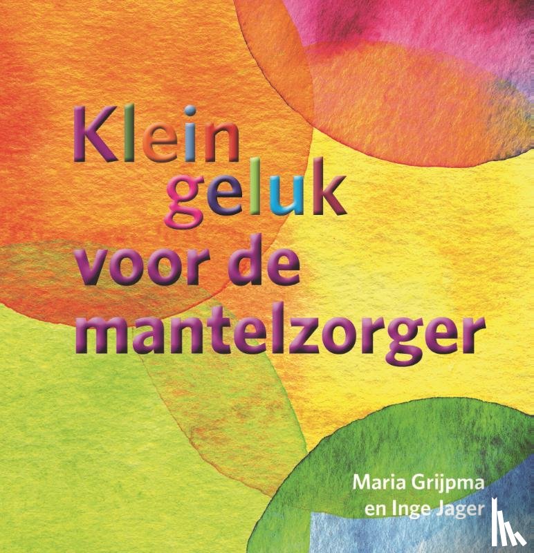 Grijpma, Maria, Jager, Inge - Klein geluk voor de mantelzorger
