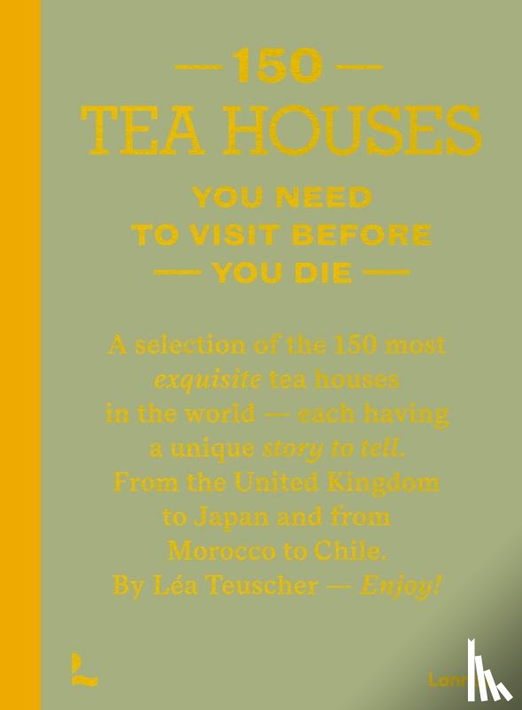 Teuscher, Léa - 150 Tea Houses You Need to Visit Before You Die