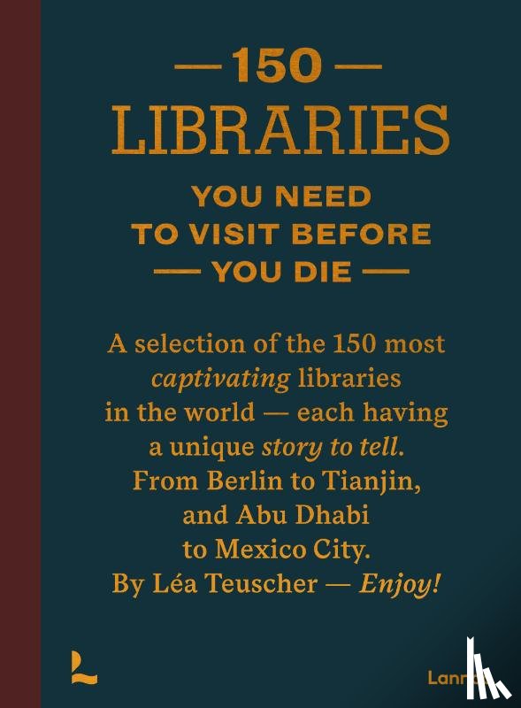 Teuscher, Léa - 150 Libraries You Need to Visit Before You Die