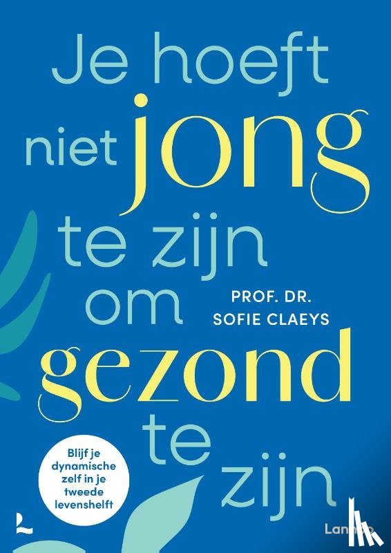 Claeys, Sofie - Je hoeft niet jong te zijn om gezond te zijn