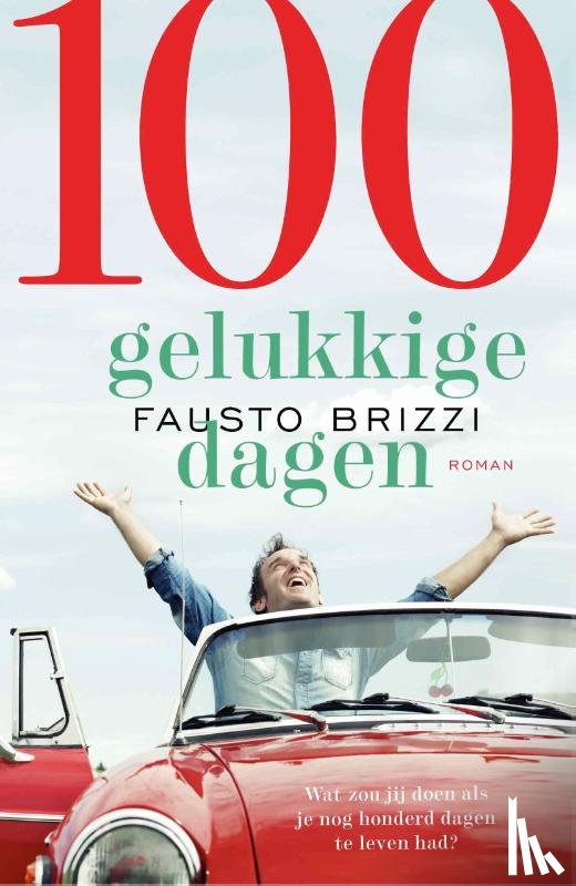 Brizzi, Fausto - 100 Gelukkige dagen - Wat zou jij doen als je nog honderd dagen te leven had?