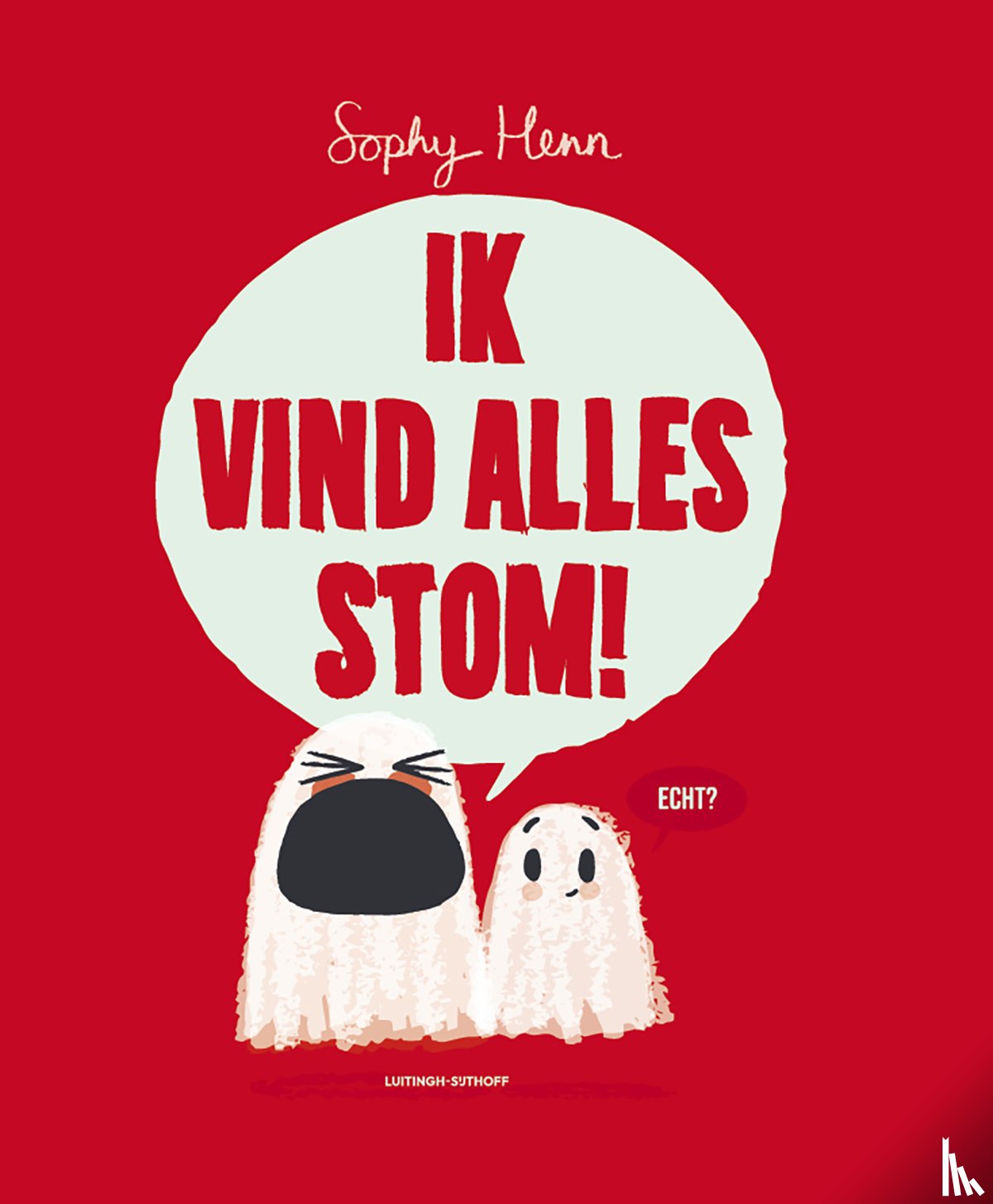 Henn, Sophy - Ik vind alles stom!