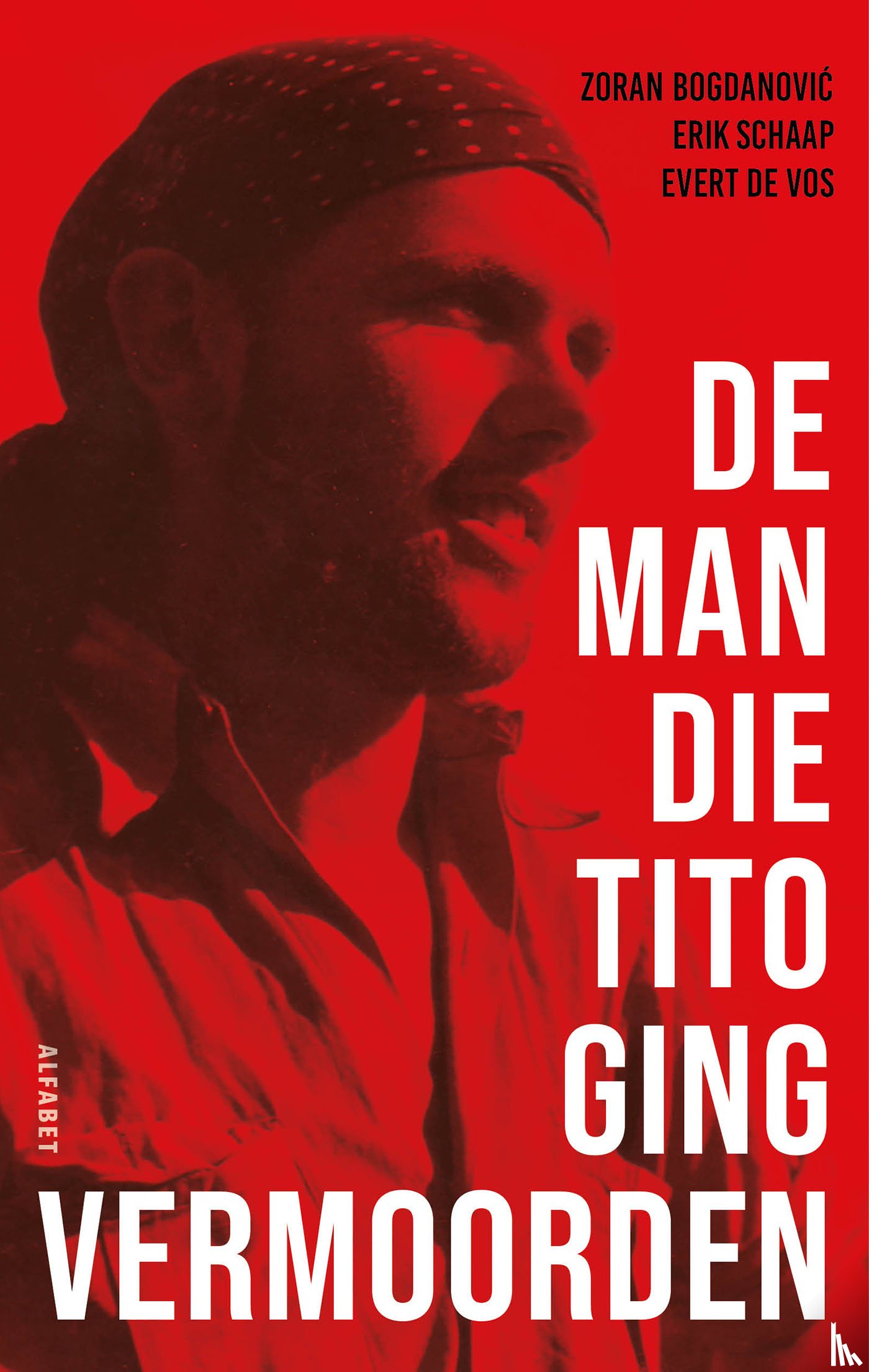 Schaap, Erik, Bogdanovic, Zoran, Vos, Evert de - De man die Tito ging vermoorden
