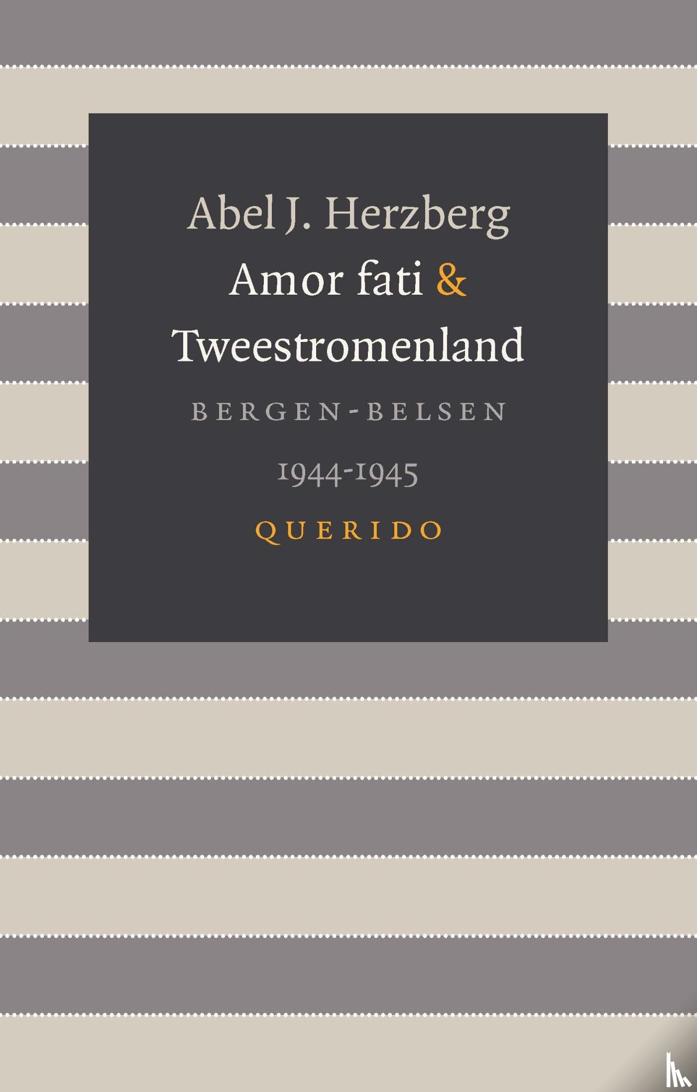 Herzberg, Abel J. - Amor fati & Tweestromenland - Bergen-Belsen 1944-1945