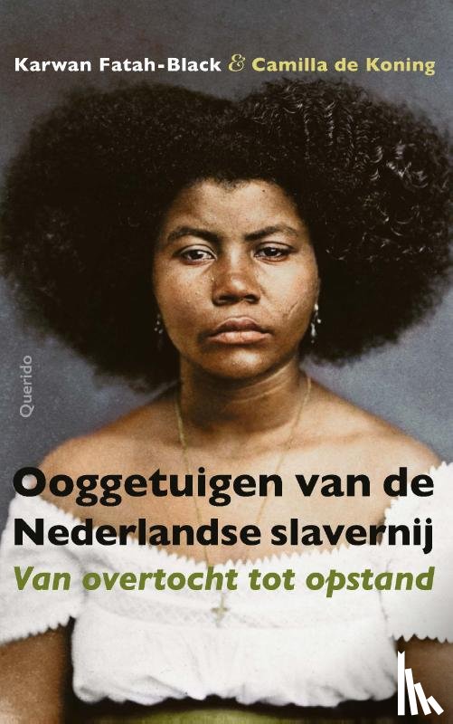 Fatah-Black, Karwan, Koning, Camilla de - Ooggetuigen van de Nederlandse slavernij