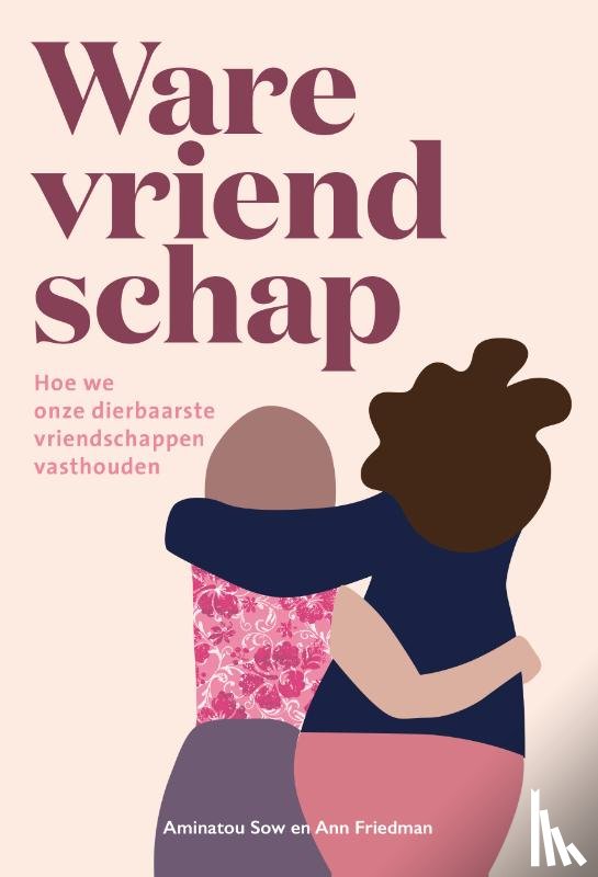Sow, Aminatou, Friedman, Ann - Ware vriendschap