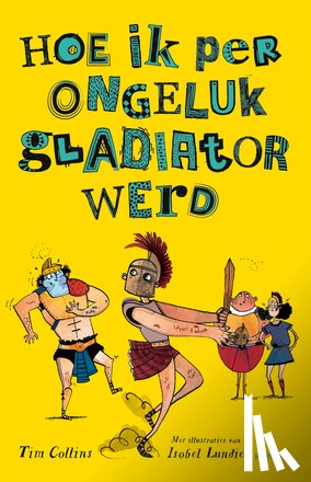 Collins, Tim - Hoe ik per ongeluk gladiator werd