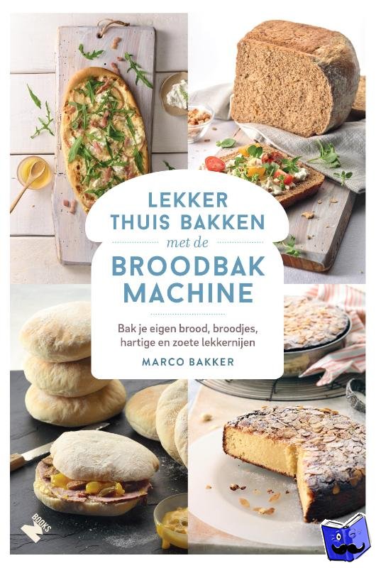 Bakker, Marco - Lekker thuis bakken met de broodbakmachine