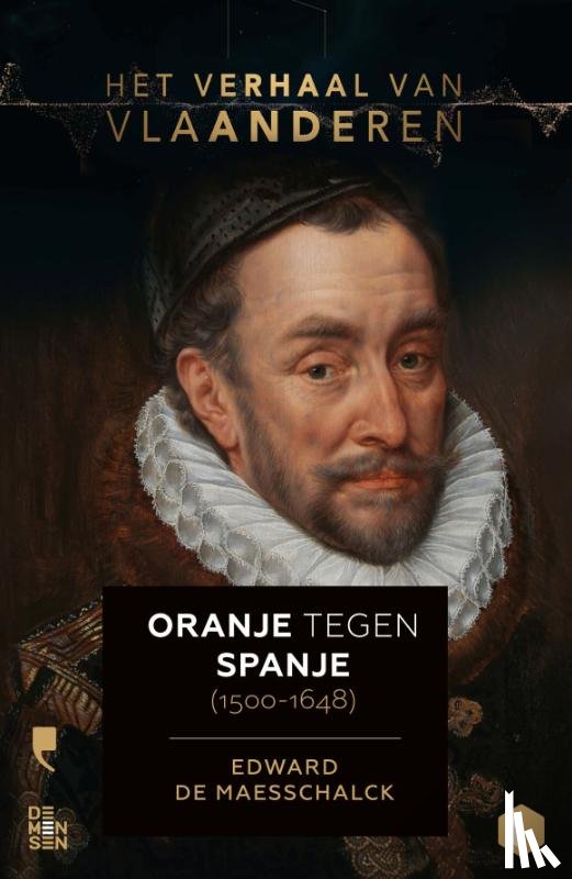 De Maesschalck, Edward - Het verhaal van Vlaanderen -Oranje tegen Spanje (1500-1648)