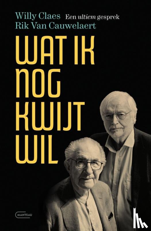 Van Cauwelaert, Rik, Claes, Willy - Wat ik nog kwijt wil. Een ultiem gesprek